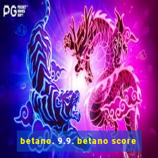 betano. 9.9. betano score